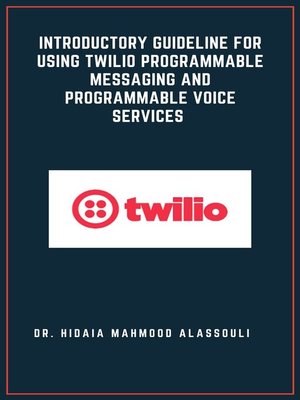 cover image of Introductory Guideline for Using Twilio Programmable Messaging and Programmable Voice Services